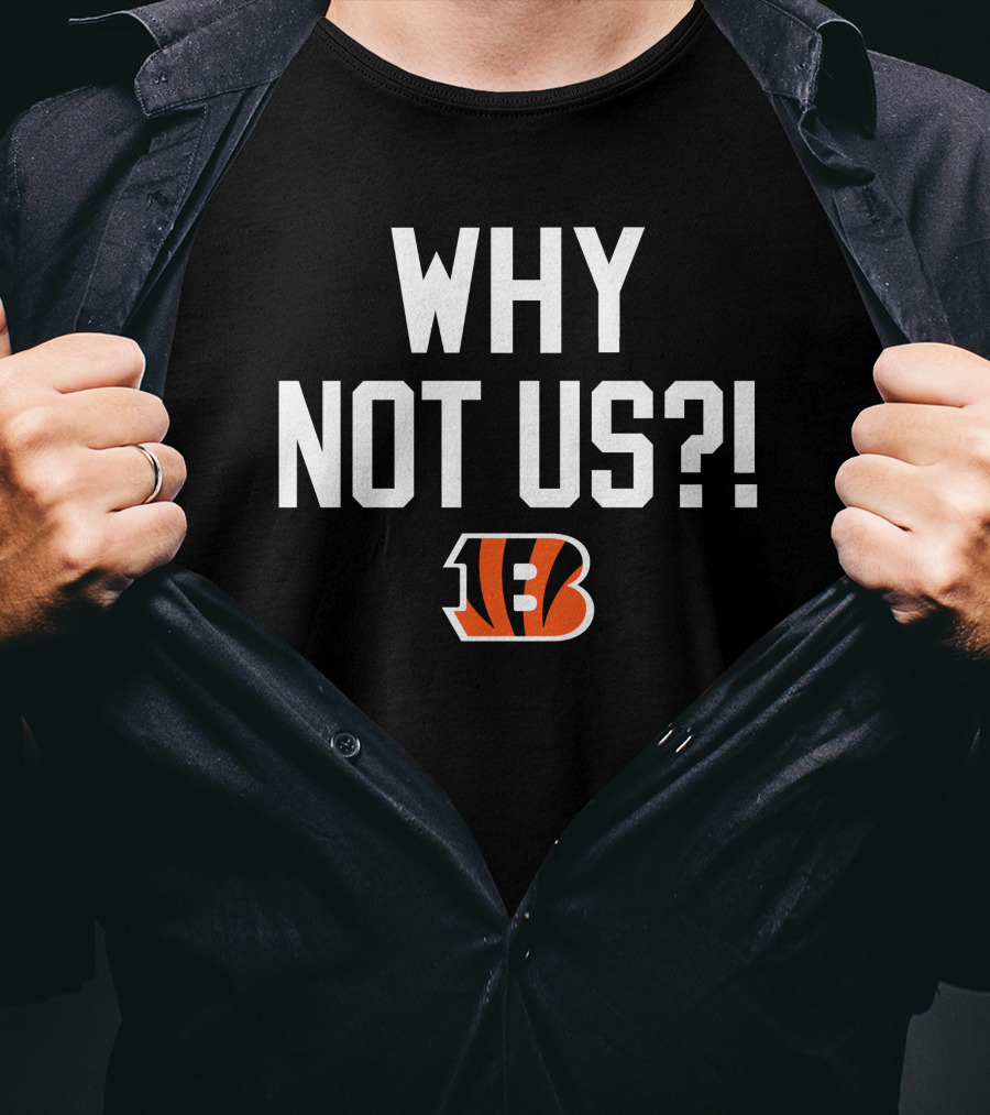 Why Not Us Cincinnati Bengals T-Shirt