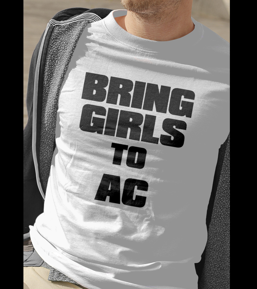 Bring Girls To Ac T-Shirt