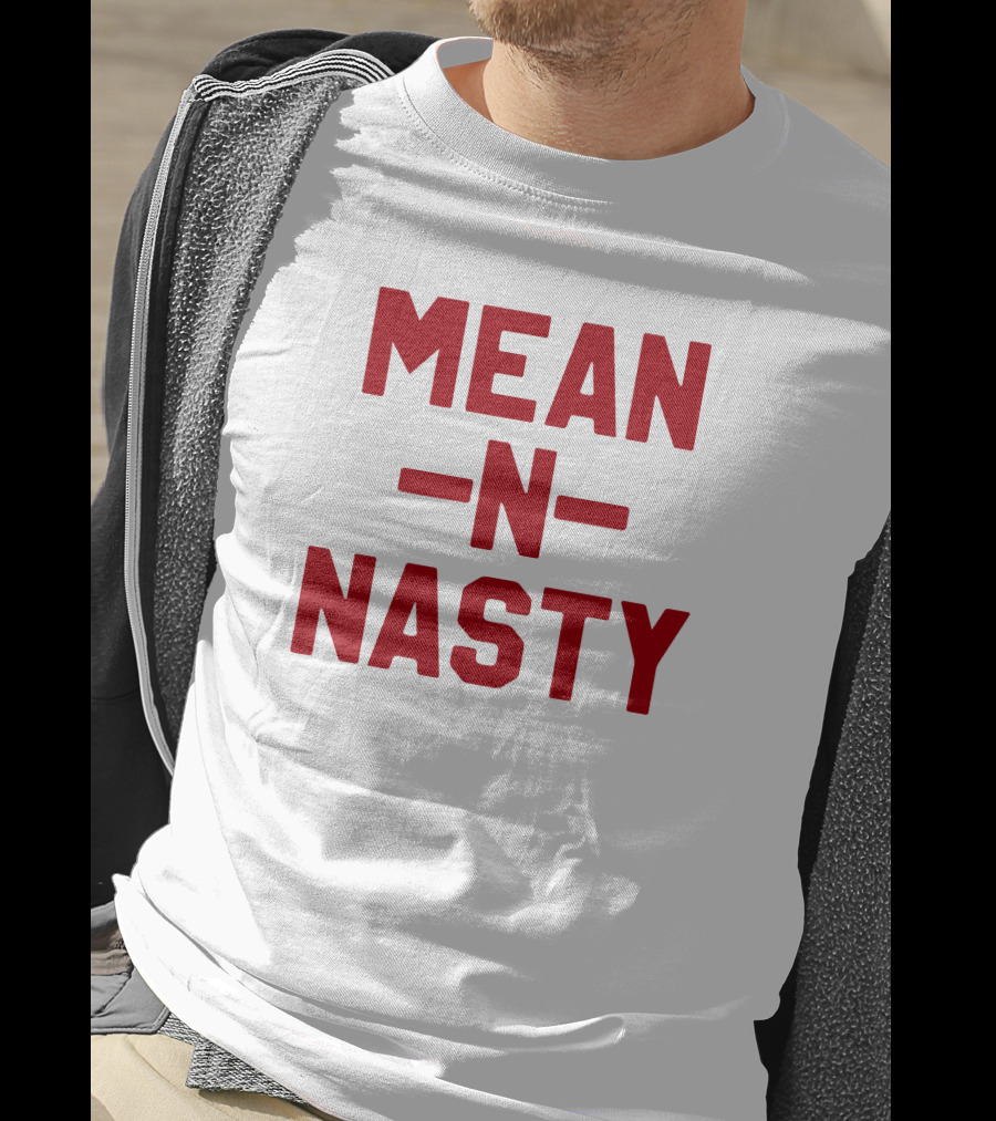 MEAN N NASTY T-Shirt