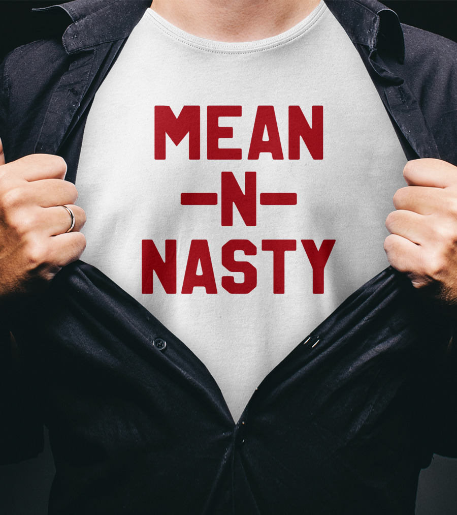MEAN N NASTY T-Shirt