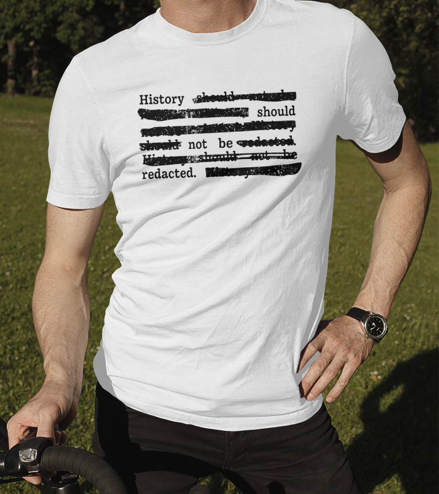 History Should Not Be Redacted T-Shirt