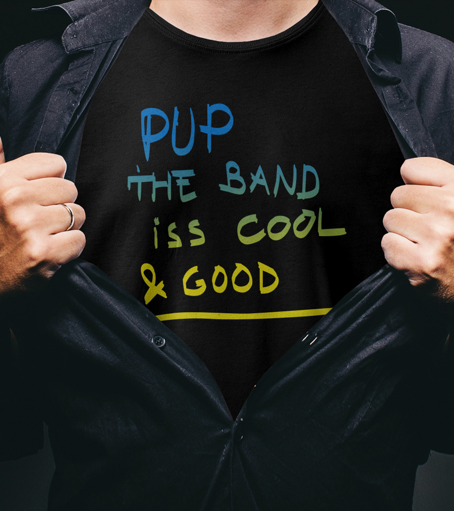 PUP The Band Iss Cool And Good T-Shirt