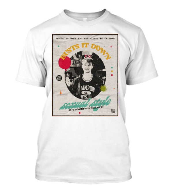 Quirked Up White Boy With A Little Bit Of Swag Busts It Down Sexual Style . Is He Goated With The Sauce? T-Shirt