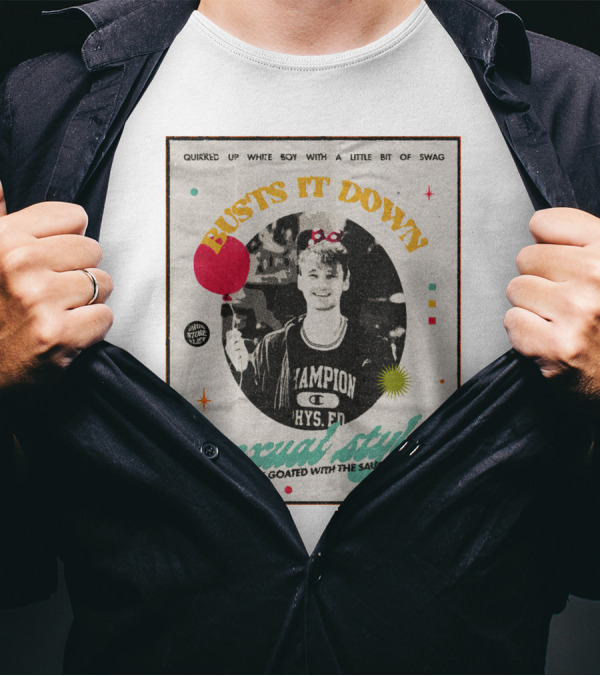 Quirked Up White Boy With A Little Bit Of Swag Busts It Down Sexual Style . Is He Goated With The Sauce? T-Shirt