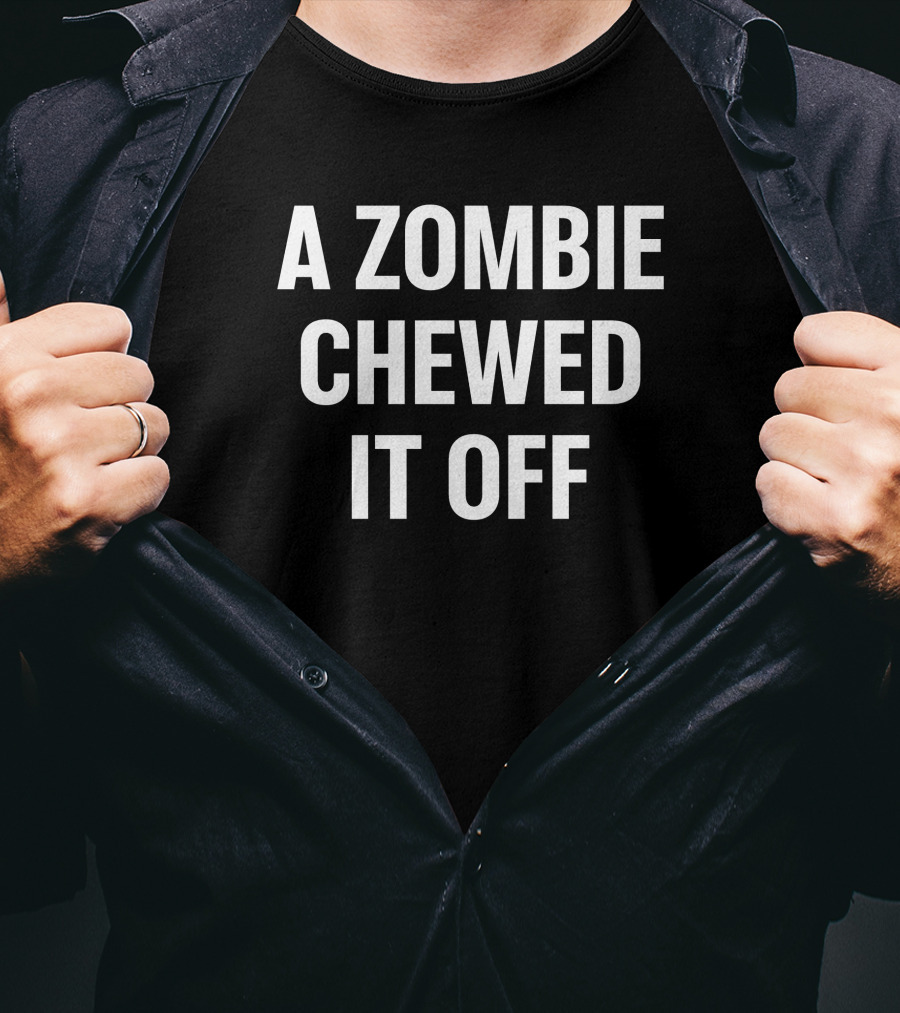 A Zombie Chewed It Off Halloween Humor Phrase T-Shirt