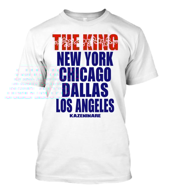 THE KING New York Chicago Dallas Los Angeles Kazeninare T-Shirt