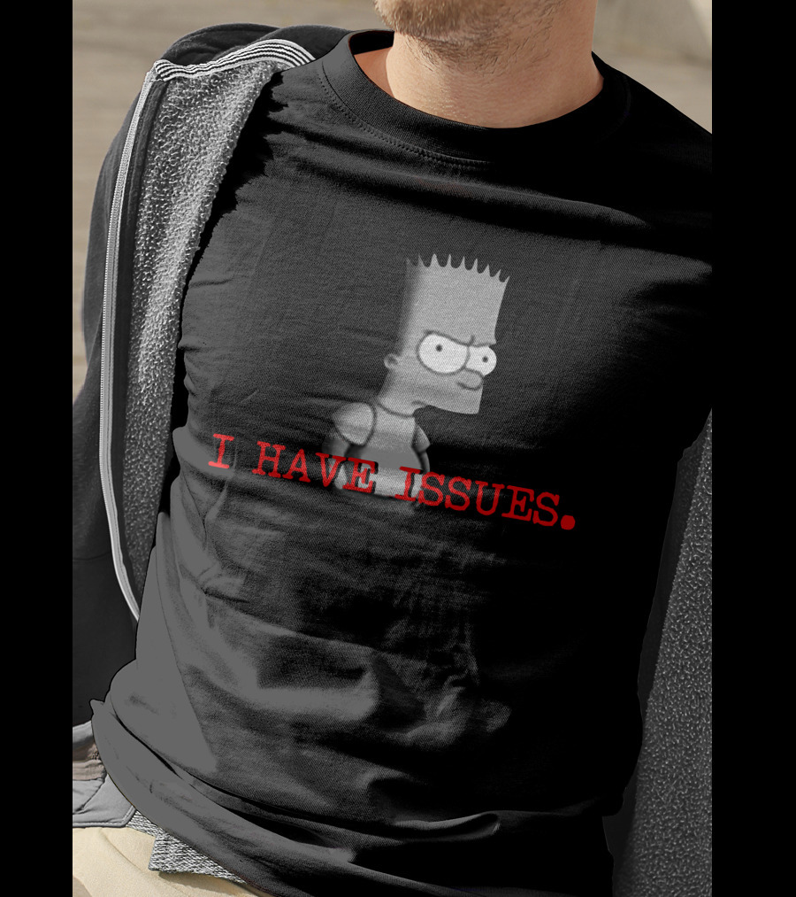 I HAVE ISSUES Bart Simpson T-Shirt