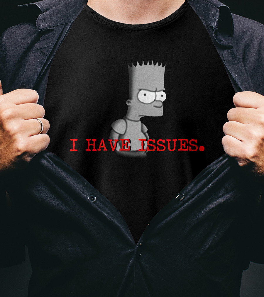 I HAVE ISSUES Bart Simpson T-Shirt