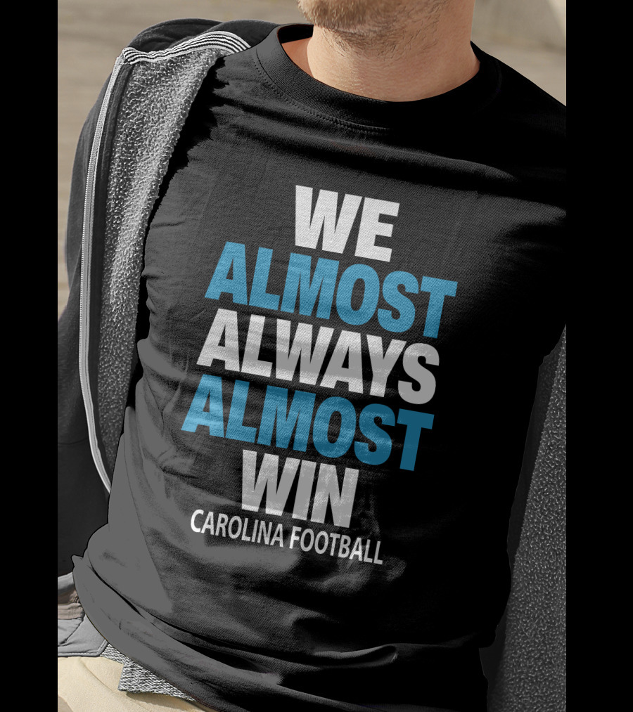 We Almost Always Almost Win Carolina Football T-Shirt