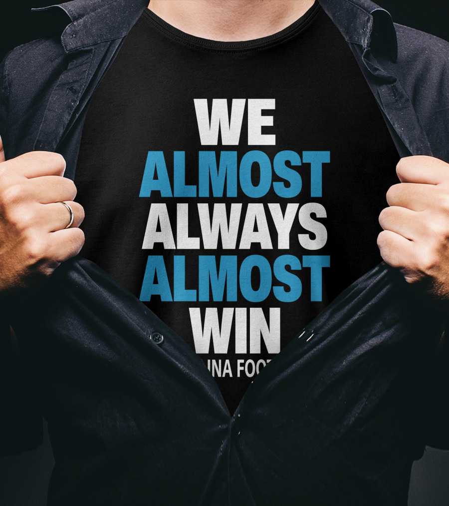 We Almost Always Almost Win Carolina Football T-Shirt