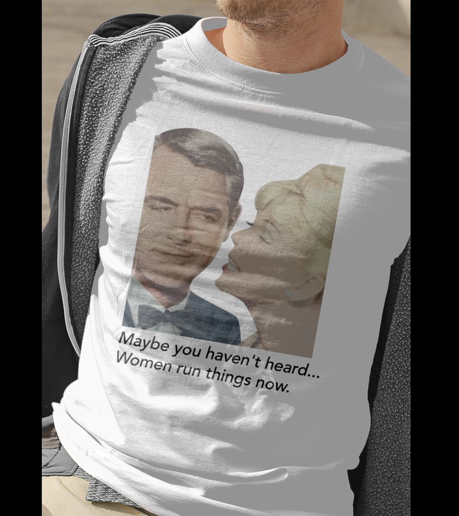 Maybe You Haven't Heard Women Run Things Now Retro T-Shirt