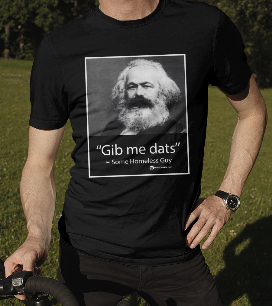 Gib Me Dats Quote Some Homeless Guy Karl Marx Image Wewishchange.org T-Shirt
