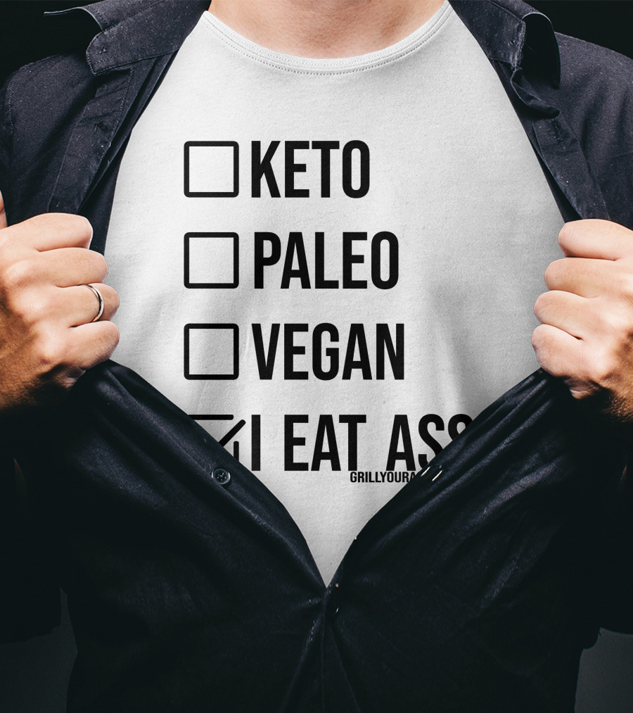 Keto Paleo Vegan I Eat Ass Grillyourassoff.com T-Shirt
