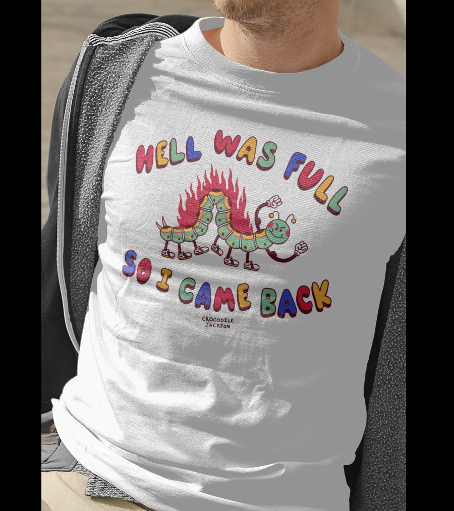 Hell Was Full So I Came Back Crocodile Jackson Caterpillar On Fire T-Shirt