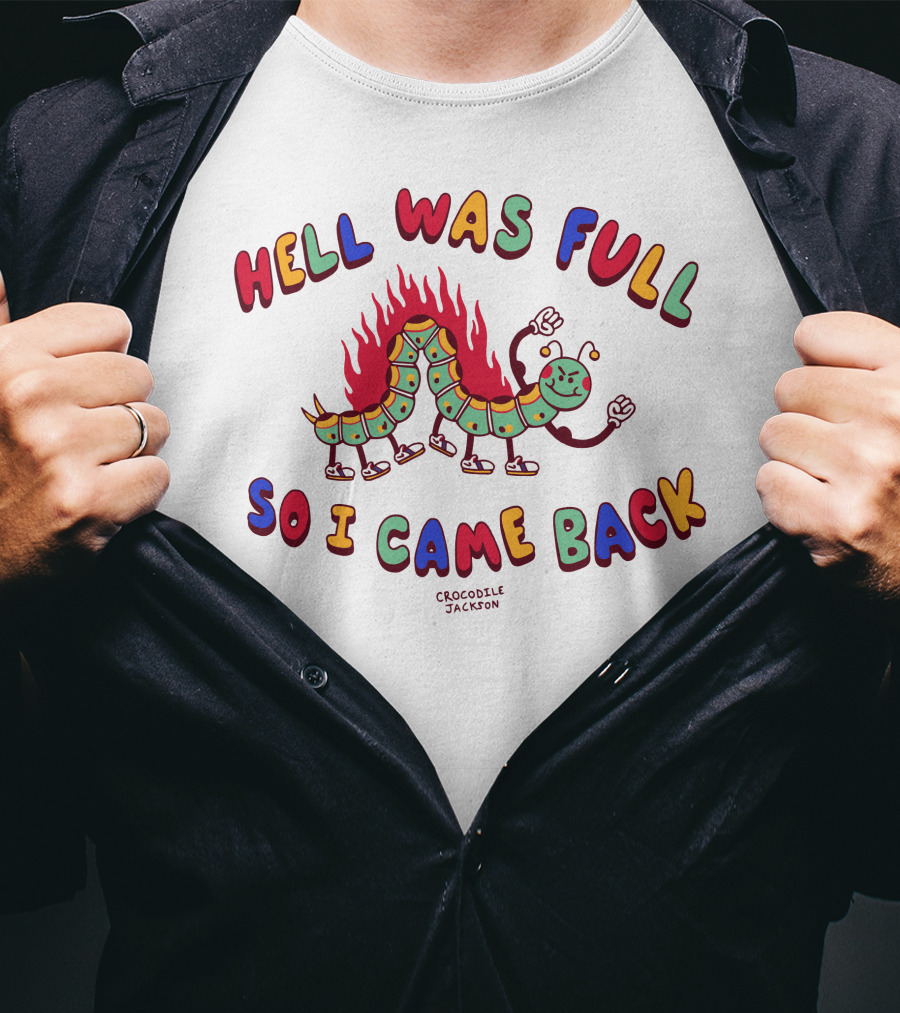 Hell Was Full So I Came Back Crocodile Jackson Caterpillar On Fire T-Shirt