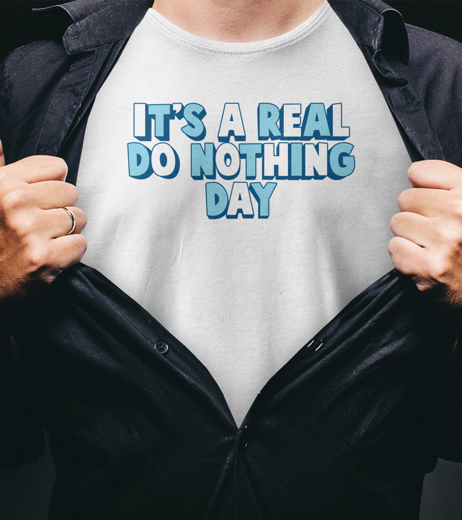 It's A Real Do Nothing Day T-Shirt