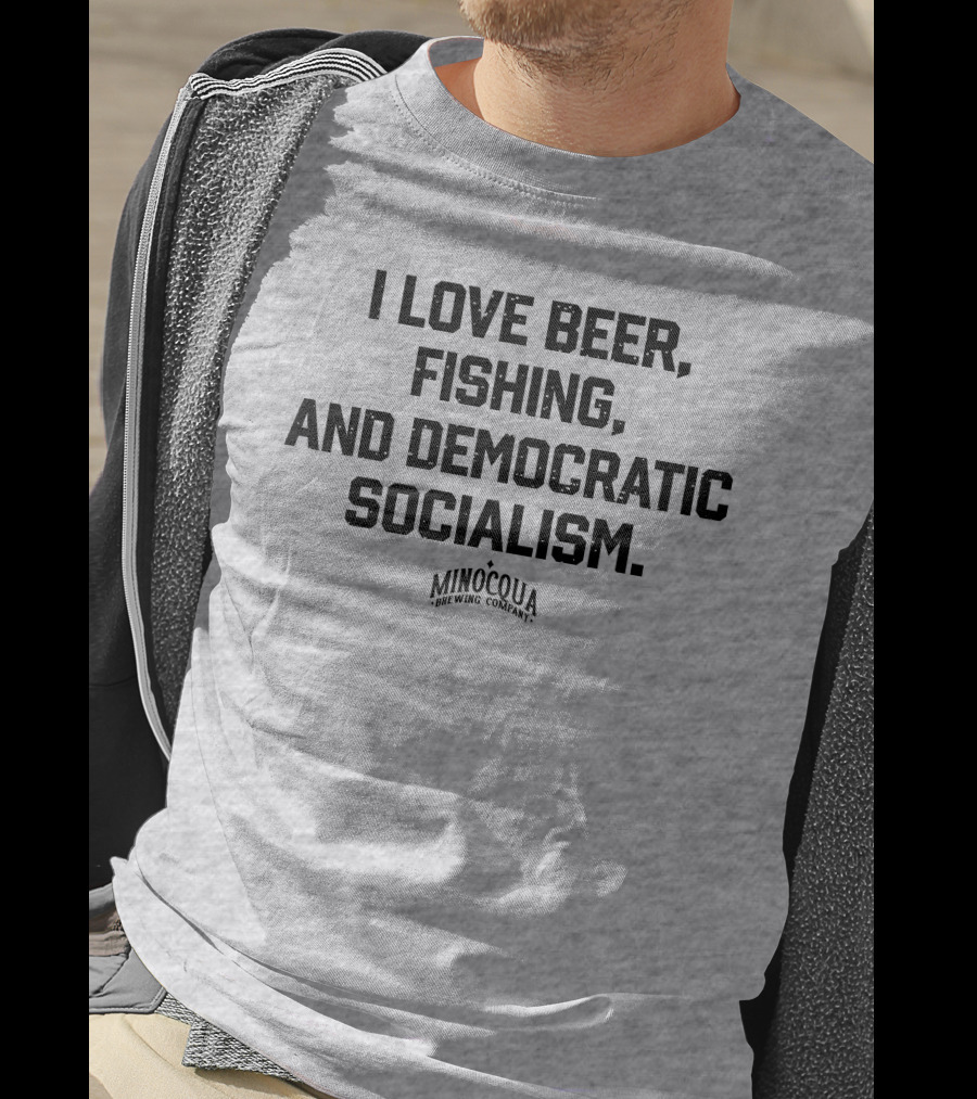 I Love Beer, Fishing, And Democratic Socialism Minocqua Brewing Company T-Shirt