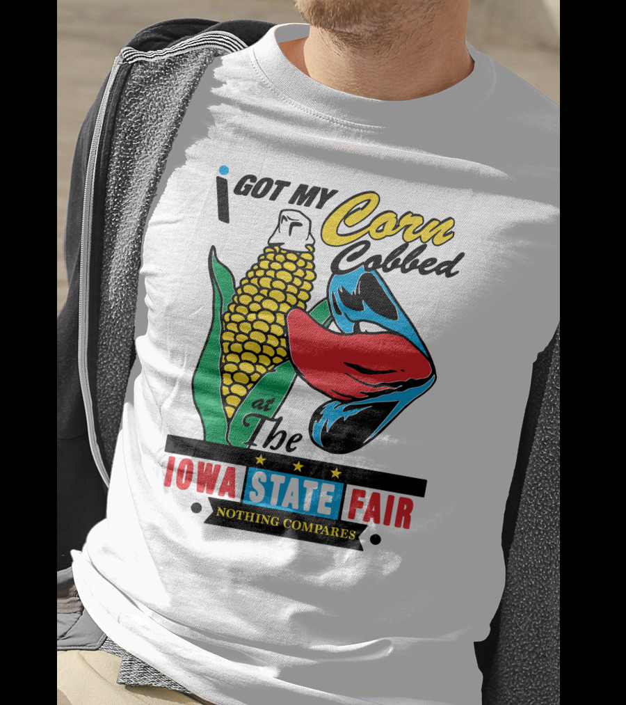 I Got My Corn Cobbed At The Iowa State Fair Nothing Compares T-Shirt