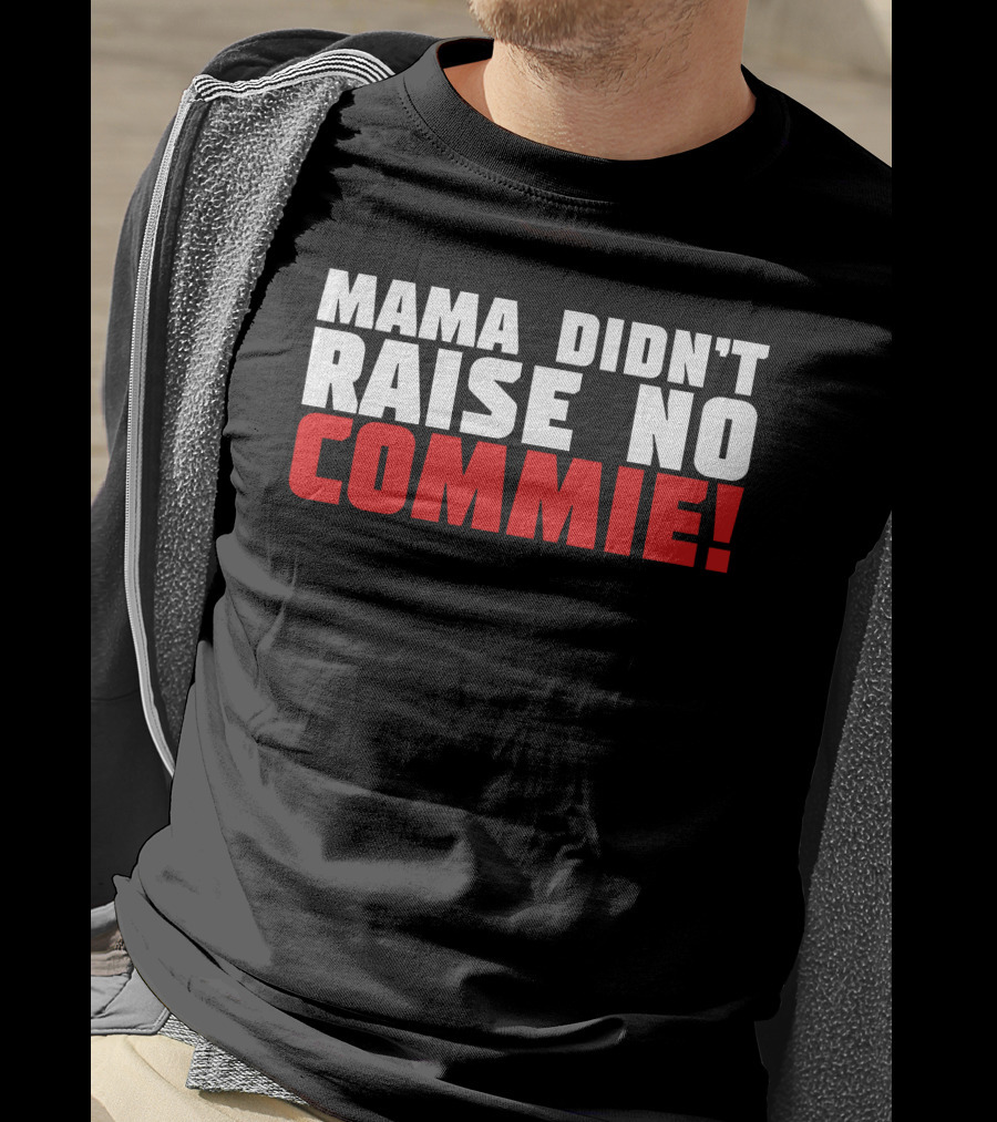 Mama Didn't Raise No Commie T-Shirt