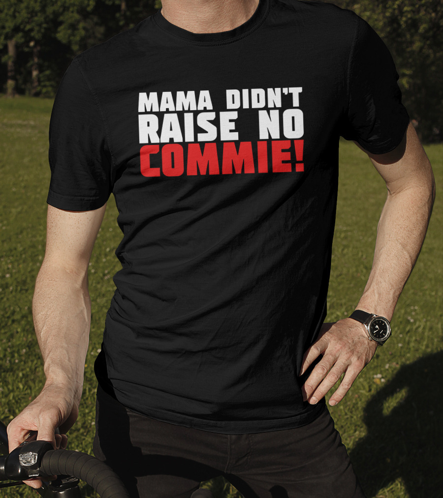 Mama Didn't Raise No Commie T-Shirt