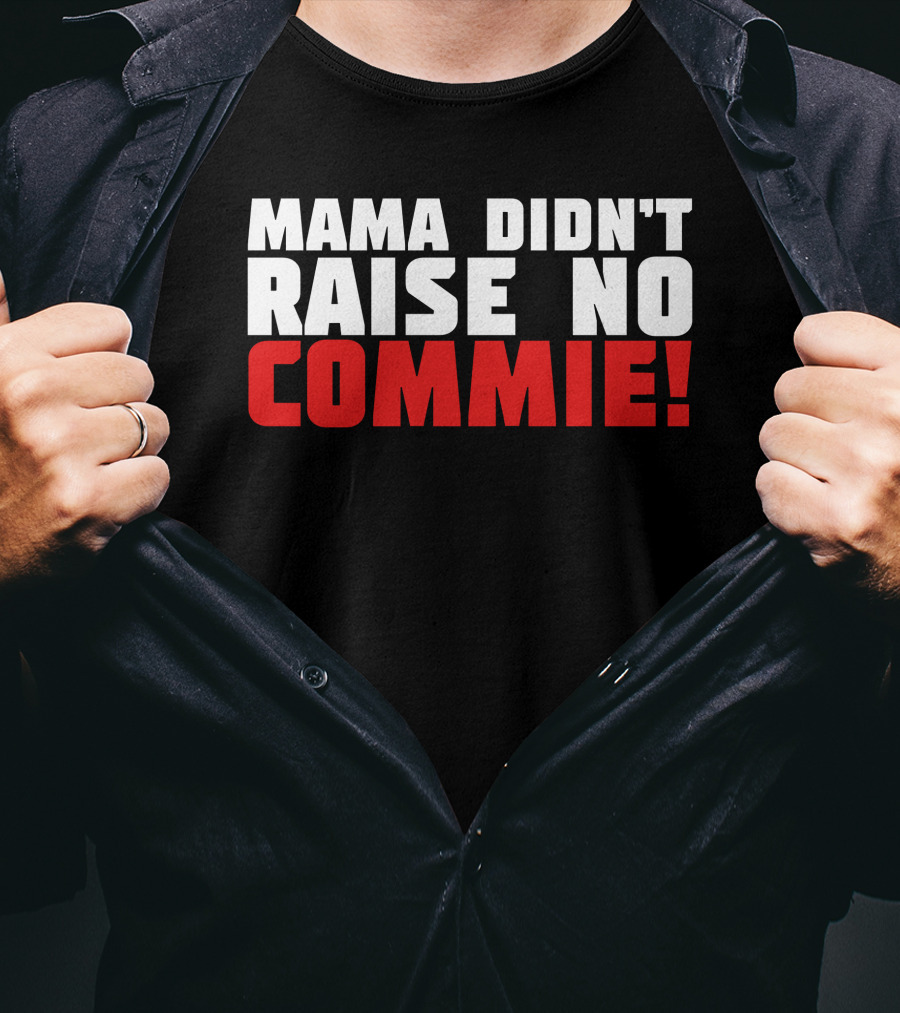 Mama Didn't Raise No Commie T-Shirt