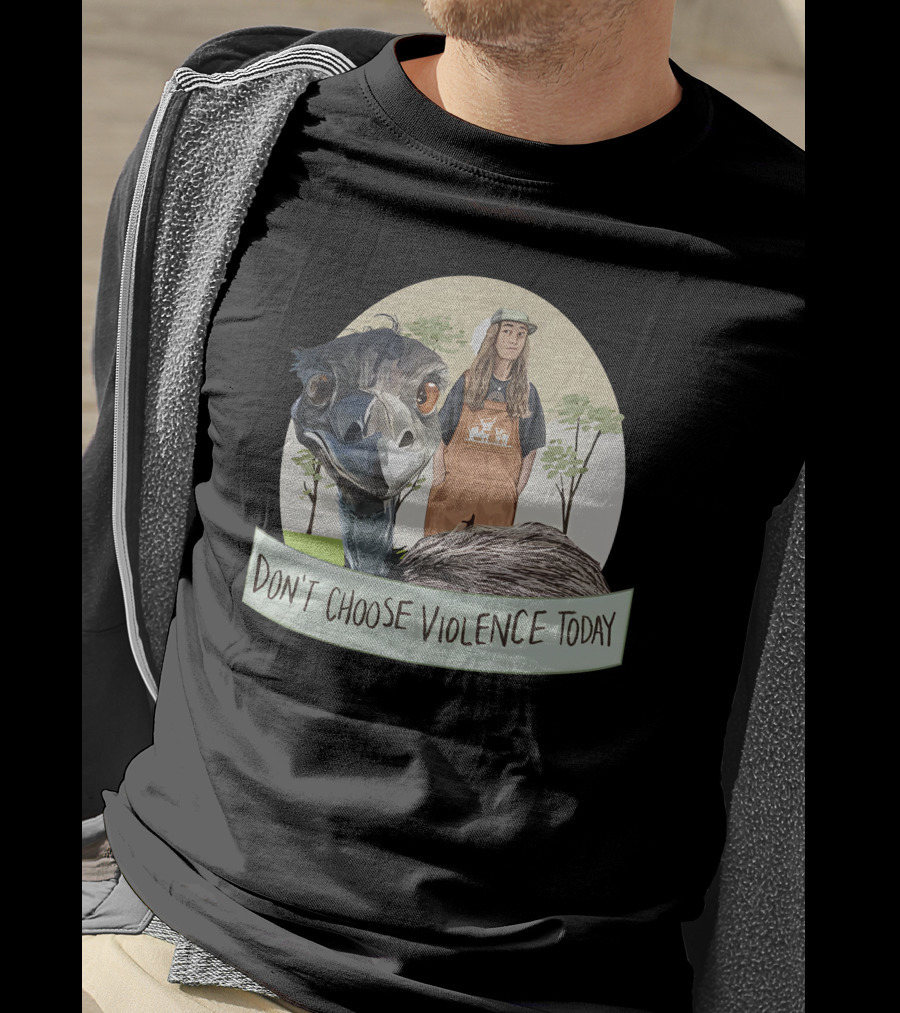 Don't Choose Violence Today Emu And Woman In Overalls With Trees Background T-Shirt