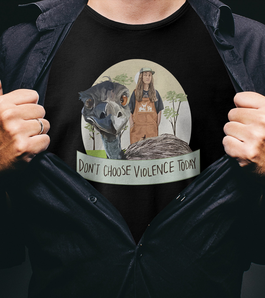 Don't Choose Violence Today Emu And Woman In Overalls With Trees Background T-Shirt