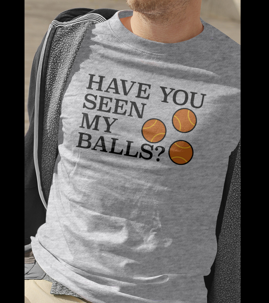 Have You Seen My Orange Tennis Balls T-Shirt