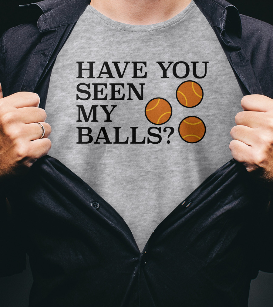 Have You Seen My Orange Tennis Balls T-Shirt