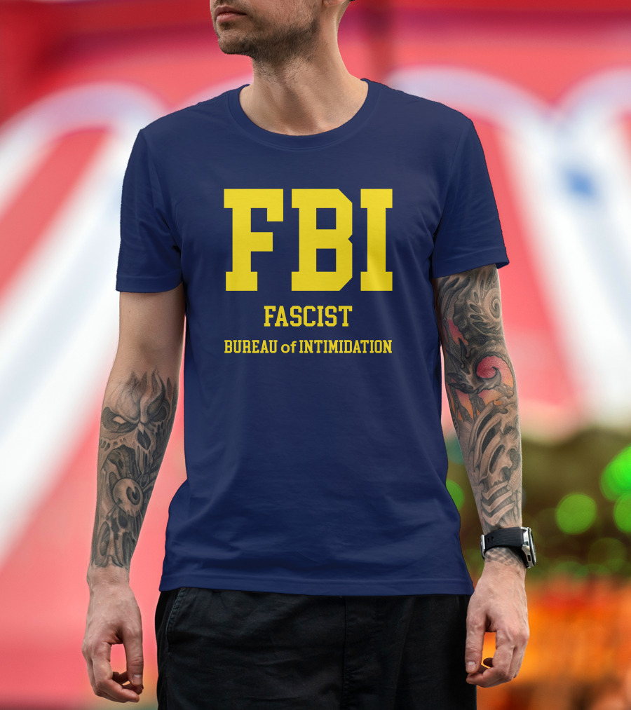 FBI Fascist Bureau of Intimidation T-Shirt