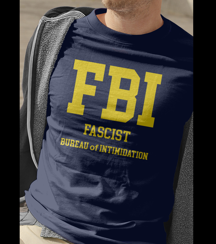 FBI Fascist Bureau Of Intimidation T-Shirt
