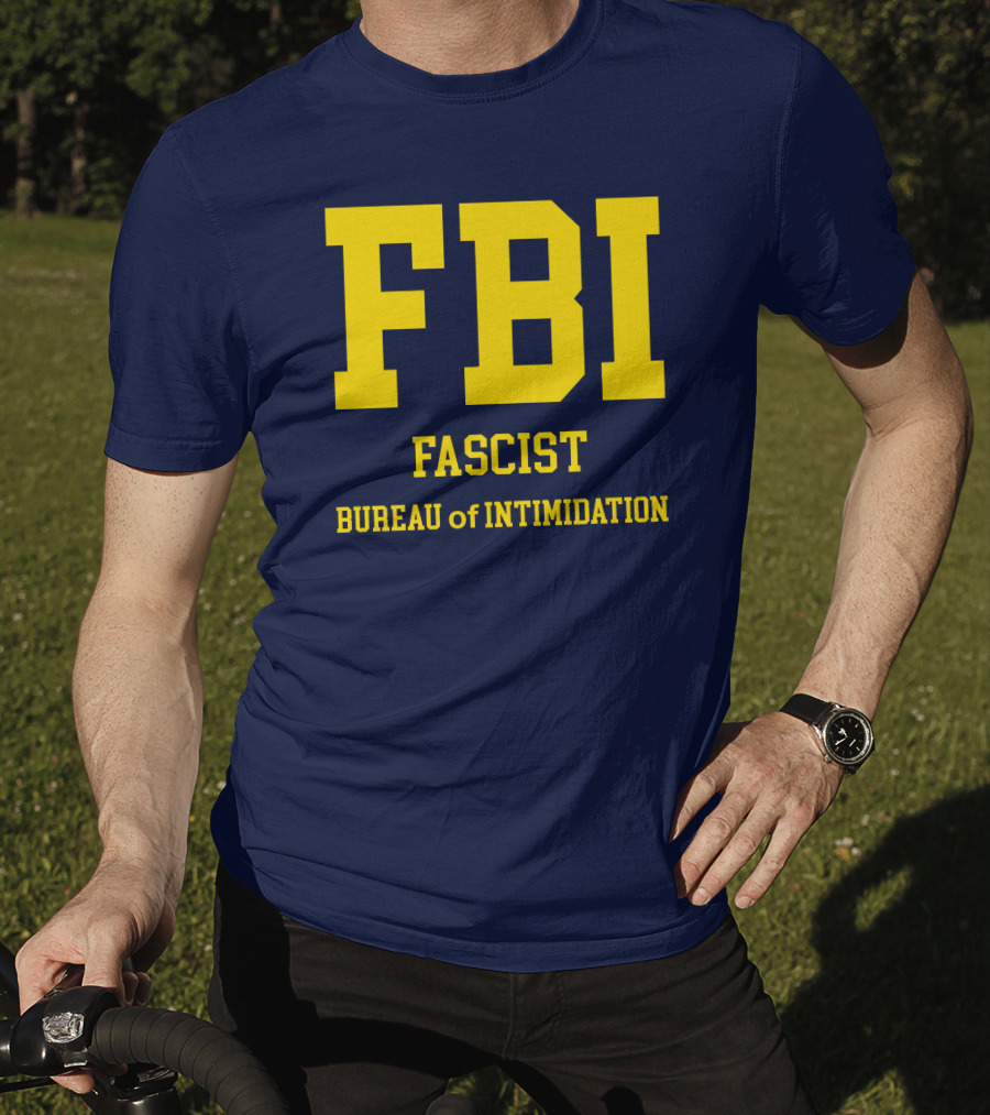 FBI Fascist Bureau Of Intimidation T-Shirt