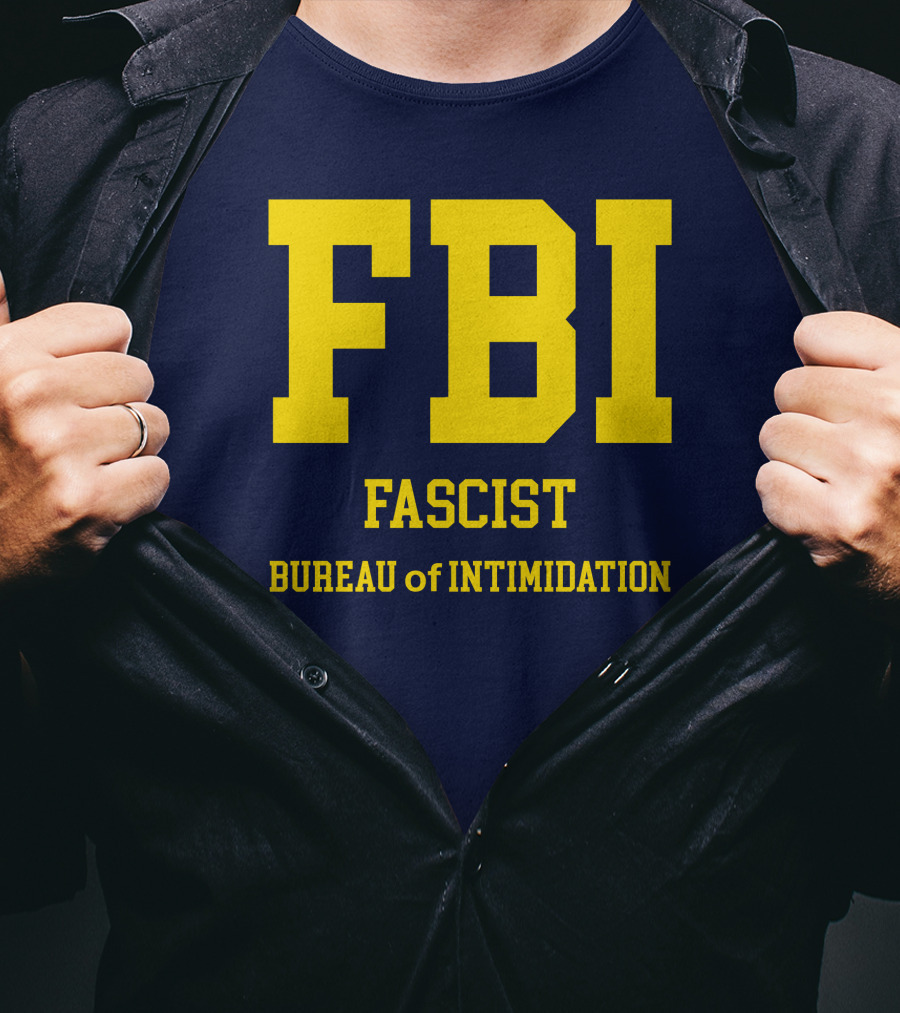 FBI Fascist Bureau Of Intimidation T-Shirt