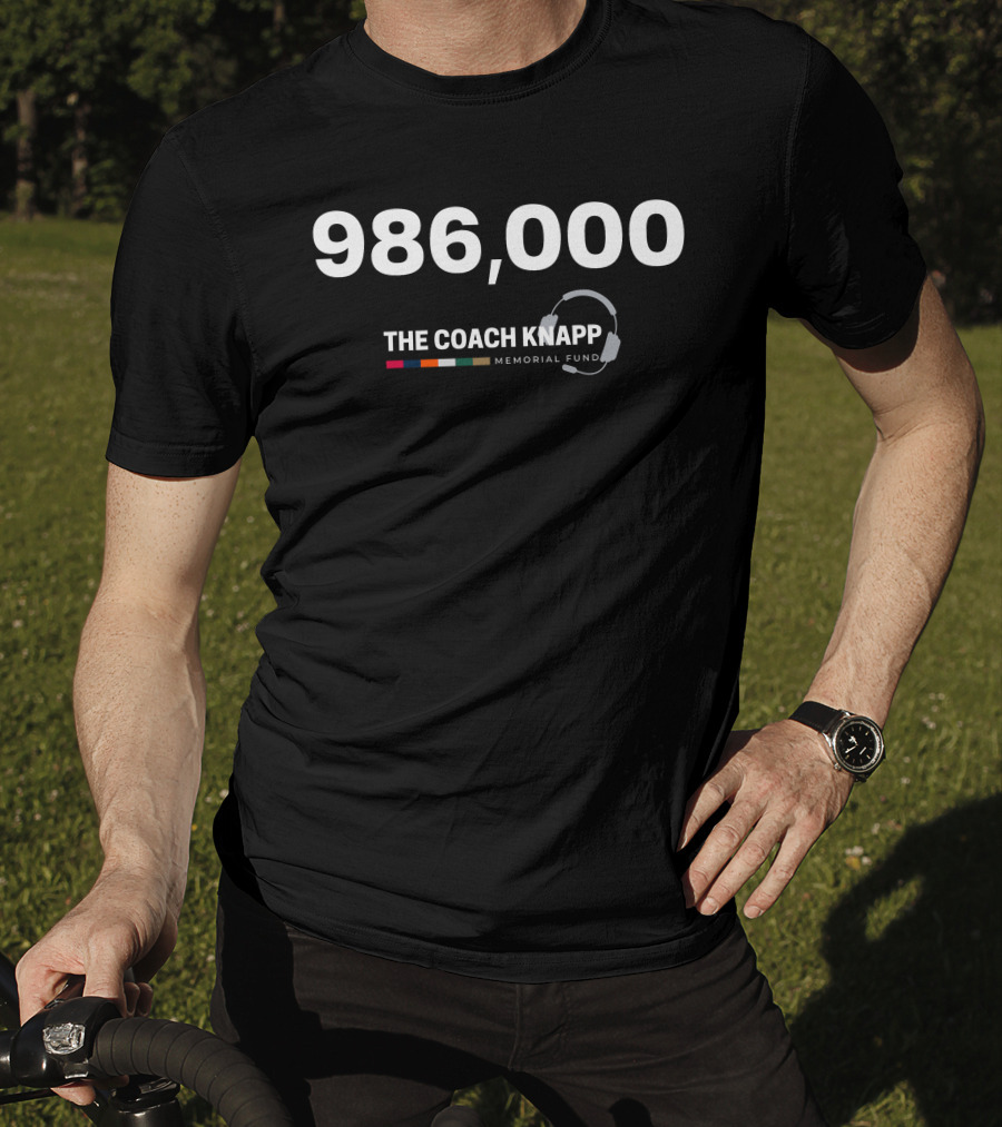986,000 The Coach Knapp Memorial Fund T-Shirt