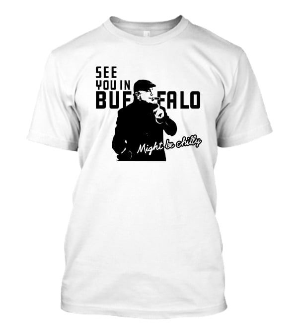 See You In Buffalo Might Be Chilly Smoking Man T-Shirt