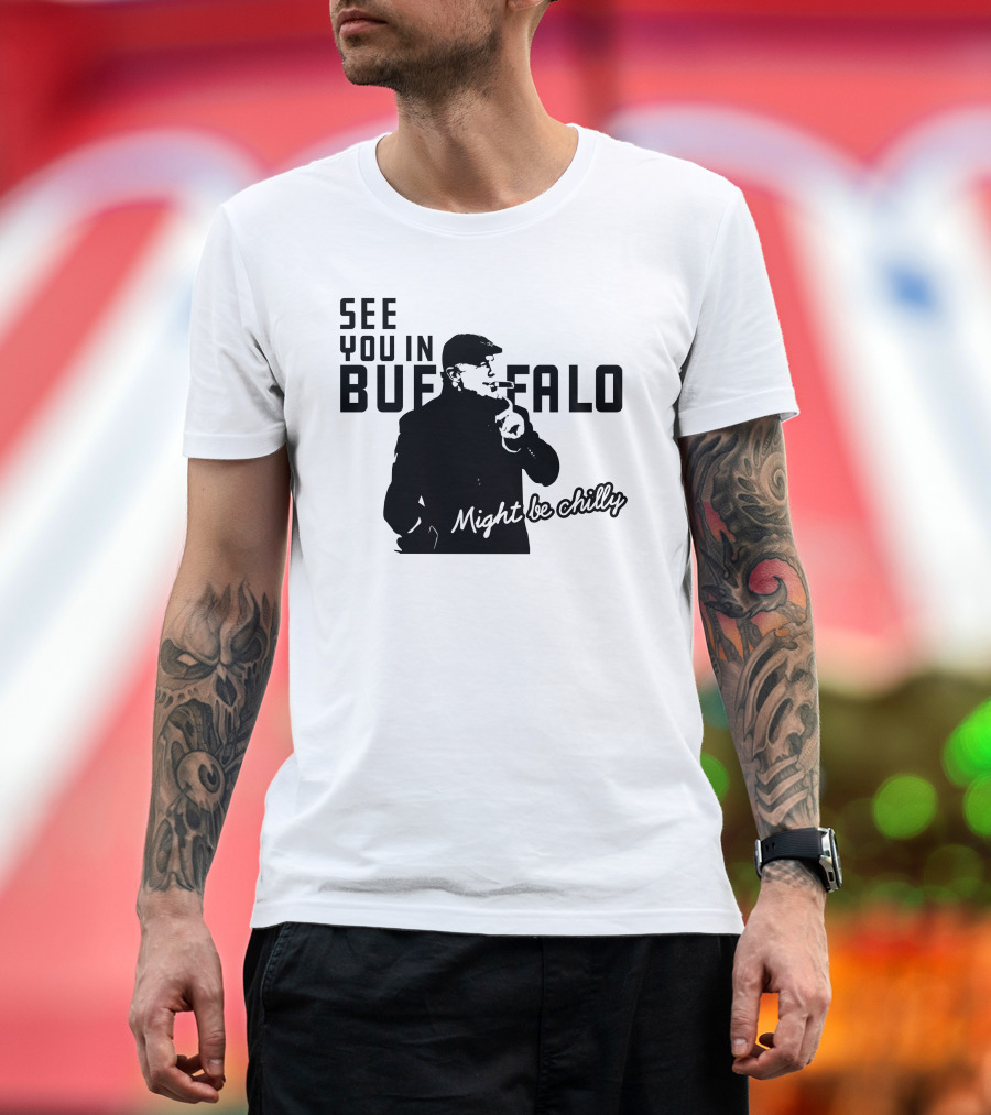 See You In Buffalo Might Be Chilly Smoking Man T-Shirt