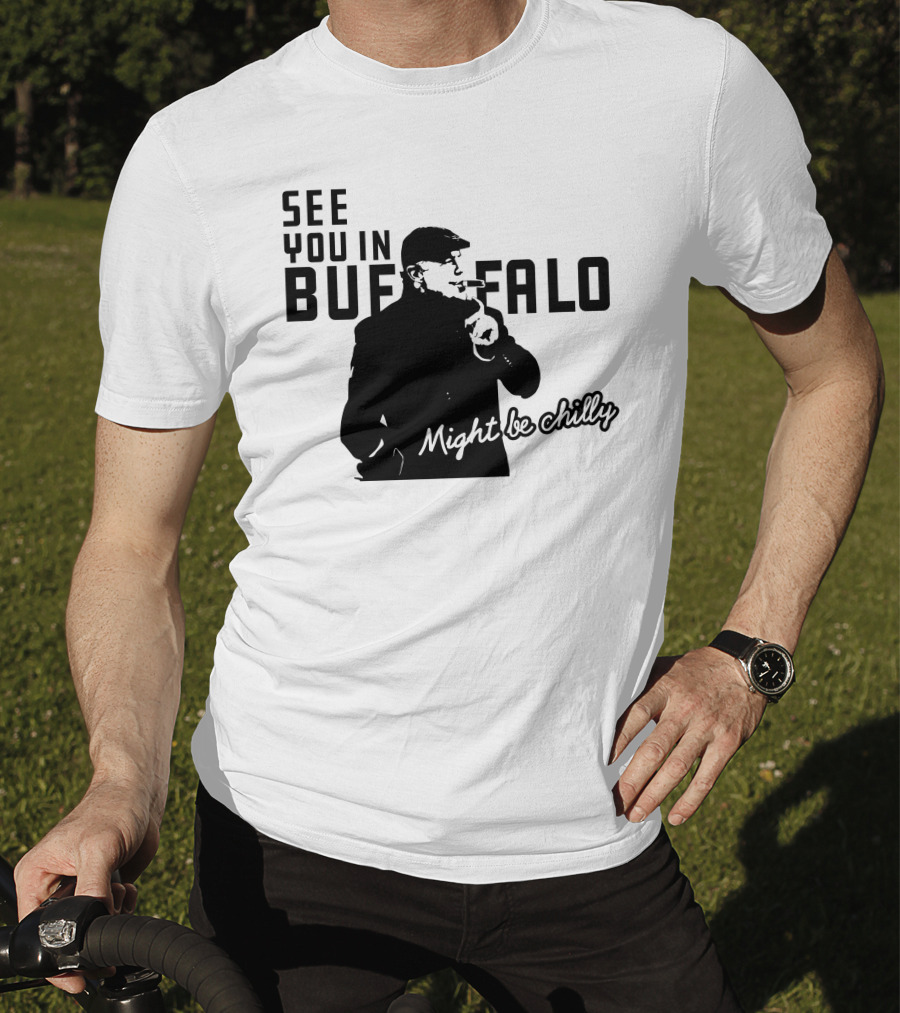 See You In Buffalo Might Be Chilly Smoking Man T-Shirt