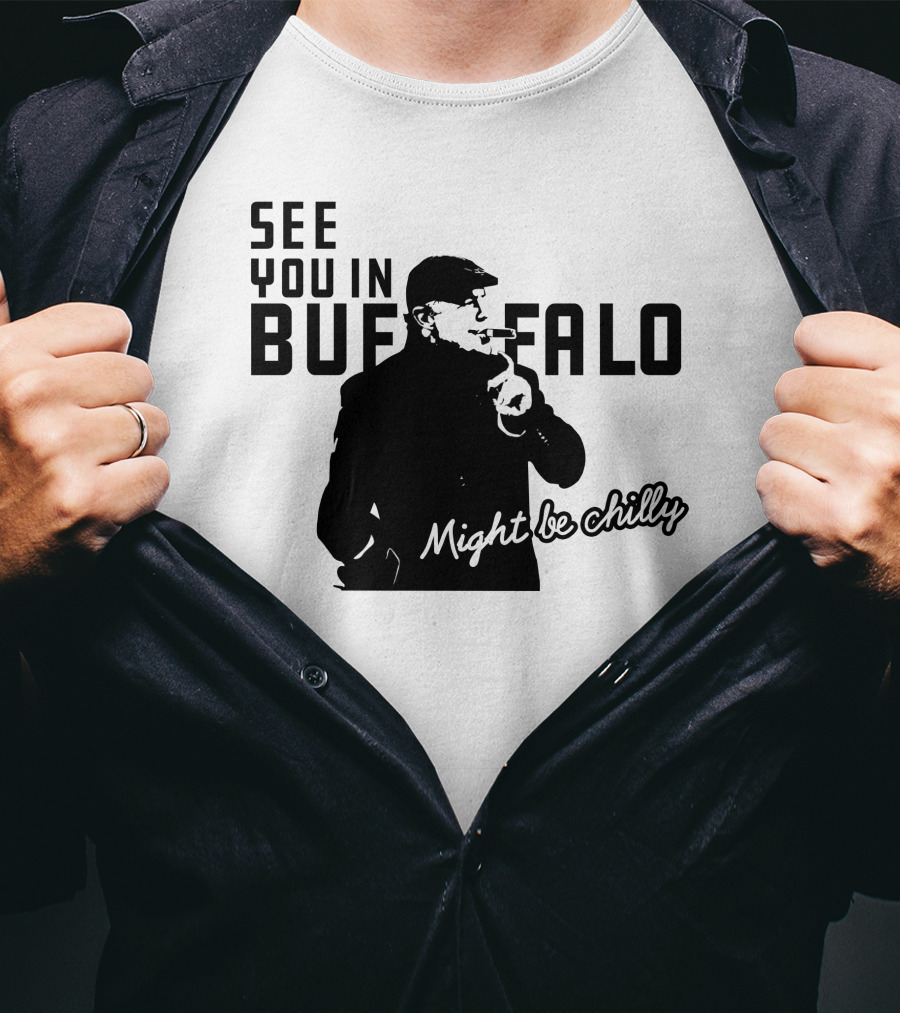 See You In Buffalo Might Be Chilly Smoking Man T-Shirt