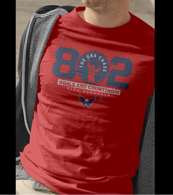 802 Ovechkin The Gr8 Chase Goals And Counting Alex Ovechkin T-Shirt