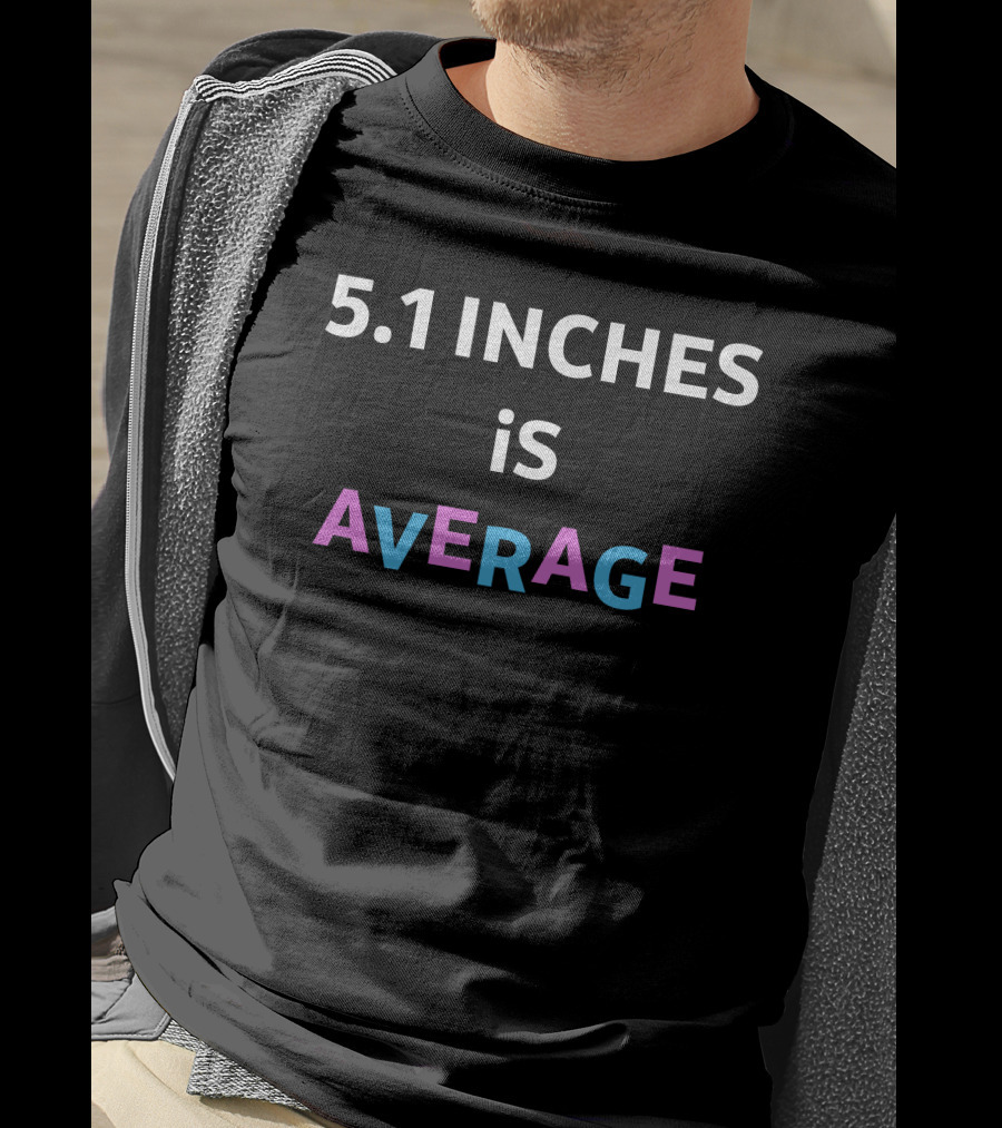 5.1 Inches Is Average AvERAGE T-Shirt