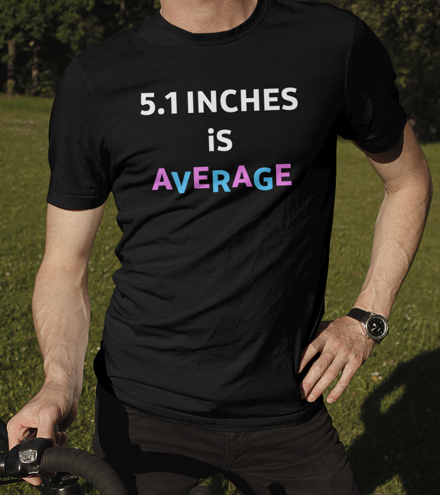 5.1 Inches Is Average AvERAGE T-Shirt