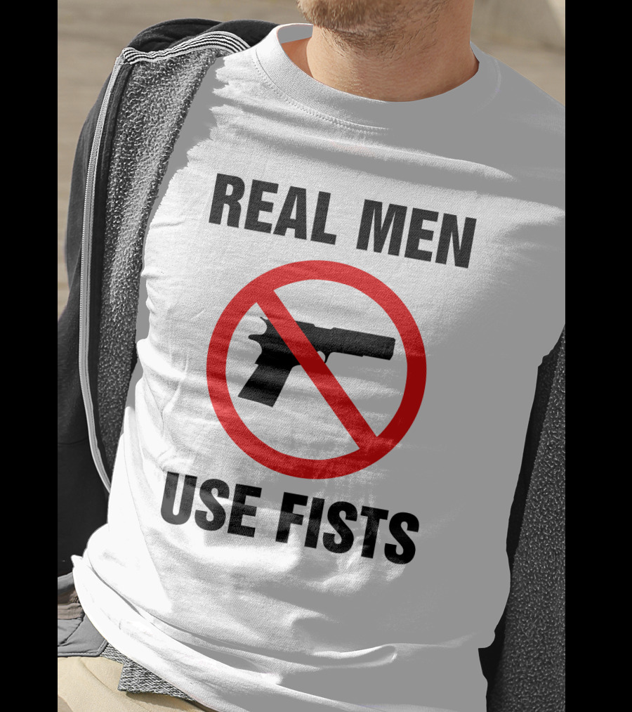 No Guns Real Men Use Fists T-Shirt