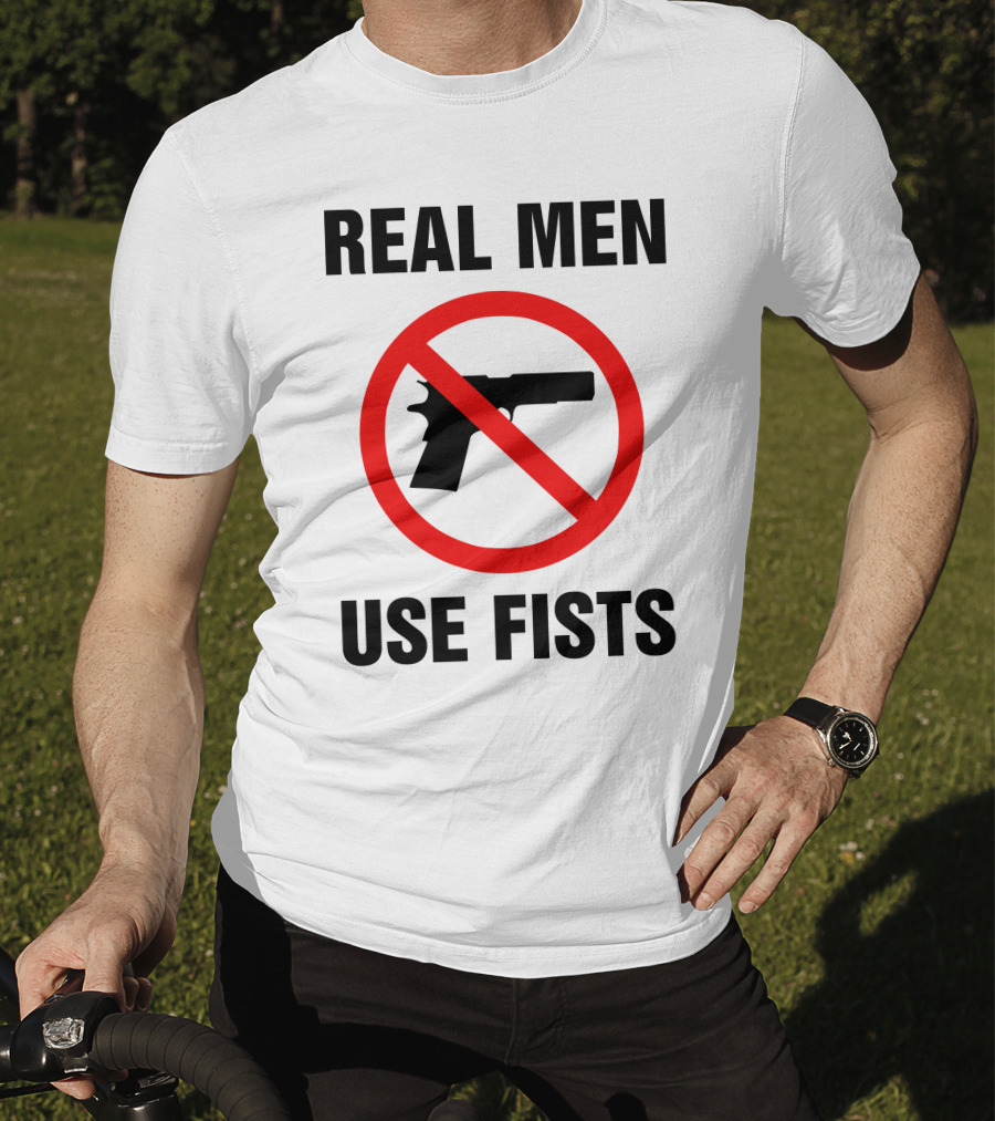 No Guns Real Men Use Fists T-Shirt