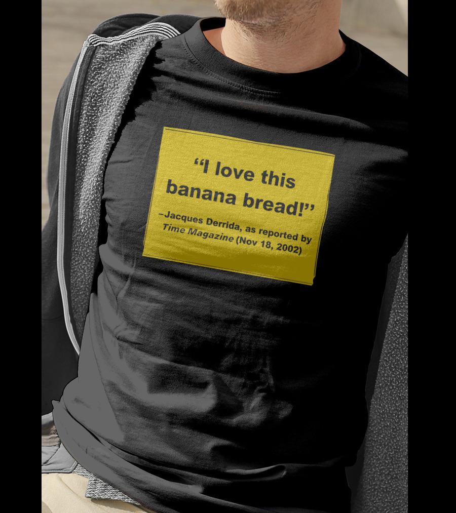 Filmforum I Love This Banana Bread Jacques Derrida Time Magazine Nov 18 2002 T-Shirt