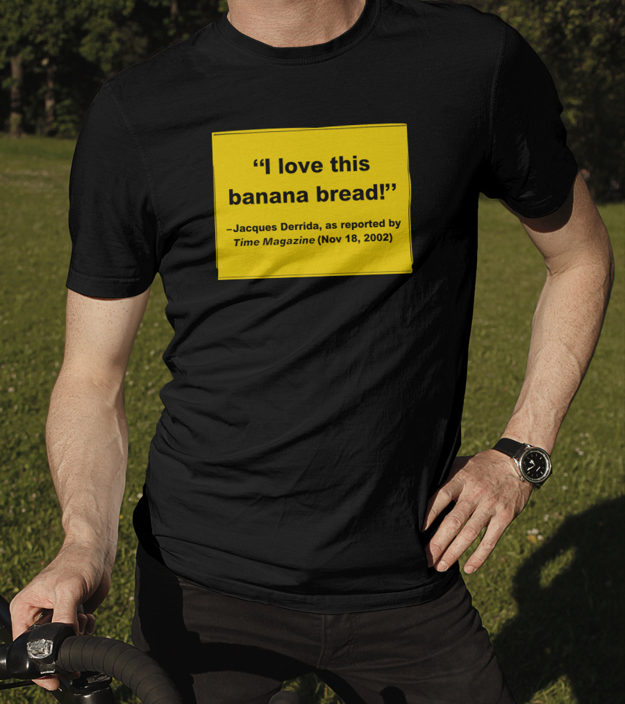 Filmforum I Love This Banana Bread Jacques Derrida Time Magazine Nov 18 2002 T-Shirt