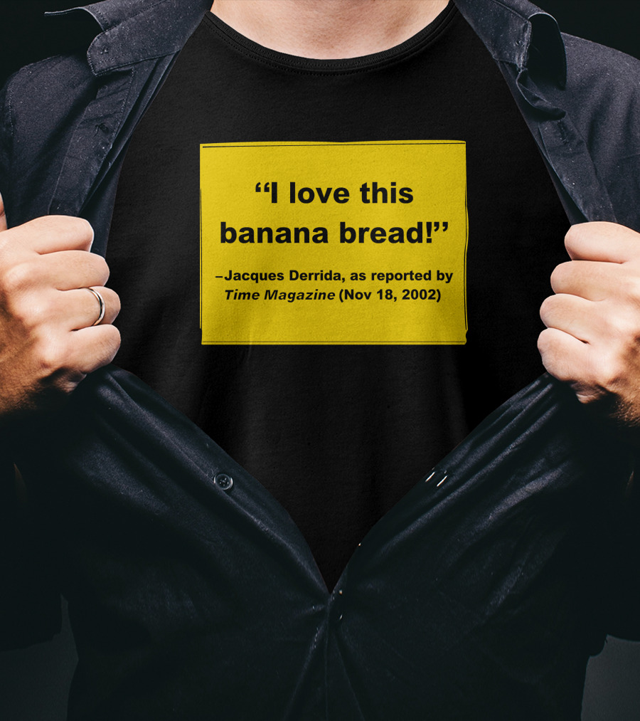 Filmforum I Love This Banana Bread Jacques Derrida Time Magazine Nov 18 2002 T-Shirt