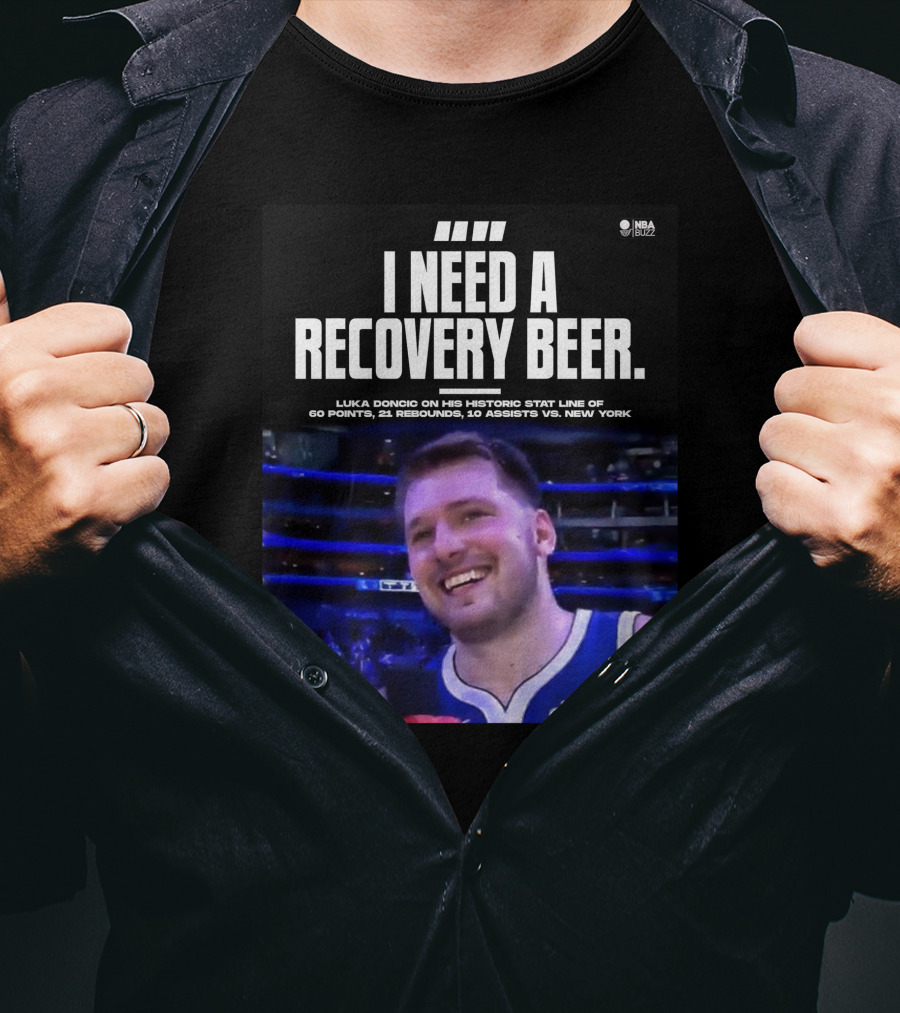 I Need A Recovery Beer Luka Doncic Historic Stat Line 60 Points 21 Rebounds 10 Assists New York NBA Buzz T-Shirt