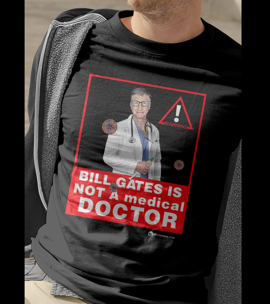 Bill Gates Is Not A Medical Doctor Warning Image With Virus Icons T-Shirt