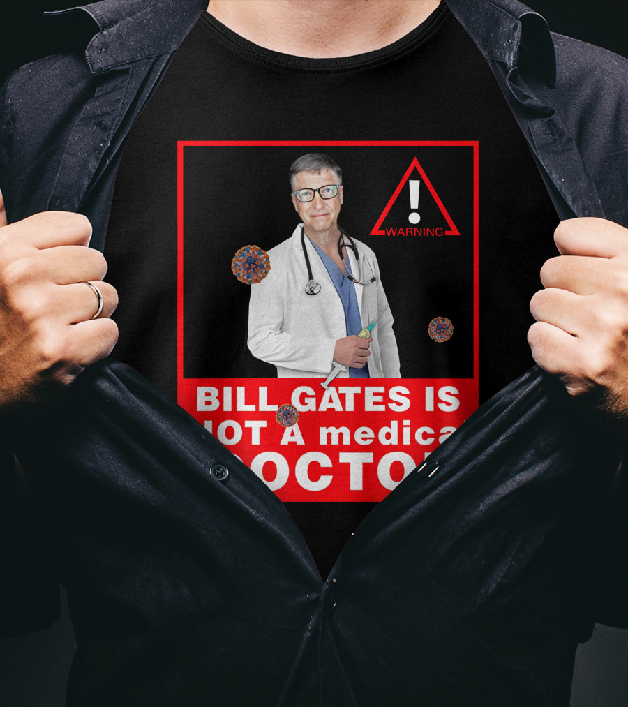 Bill Gates Is Not A Medical Doctor Warning Image With Virus Icons T-Shirt