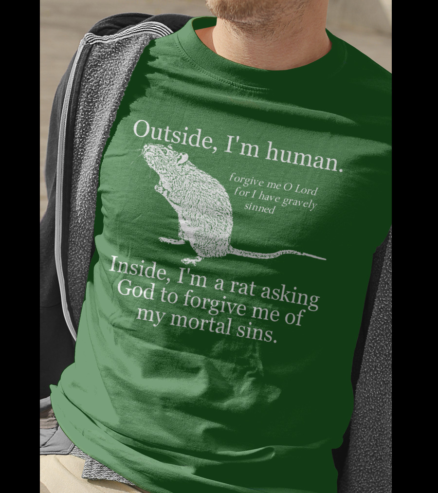 Outside I'm Human Inside I'm A Rat Asking God To Forgive My Mortal Sins T-Shirt